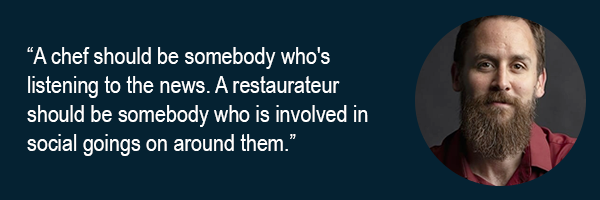 A chef should be somebody whos listening to the news. A restauranteur should be somebody who is involved in social goings on around them.