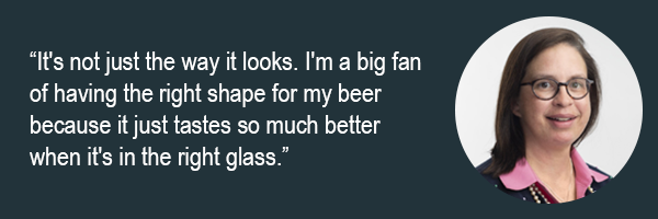 Its not just the way it looks. Im a big fan of having the right shape for my beer because it just tastes so much better when its in the right glass.