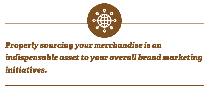 Properly sourcing your merchandise is an indispensable asset to your overall brand marketing initiatives.