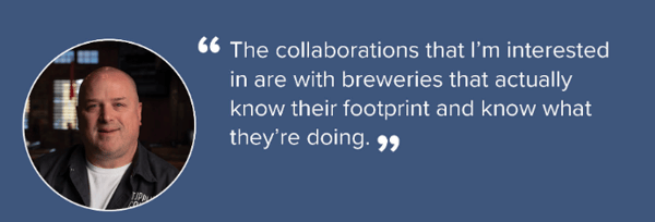 The collaborations that I'm interested in are with breweries.